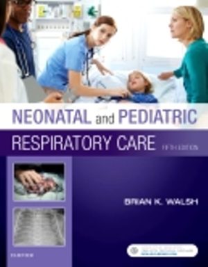 Neonatal and Pediatric Respiratory Care 5E Walsh TEST BANK