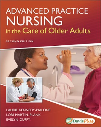 Advanced Practice Nursing in the Care of Older Adults 2E Kennedy-Malone TEST BANK Advanced Practice Nursing in the Care of Older Adults 2E Kennedy-Malone TEST BANK
