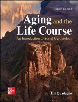 Aging and the Life Course: An Introduction to Social Gerontology 8E Quadagno TEST BANK