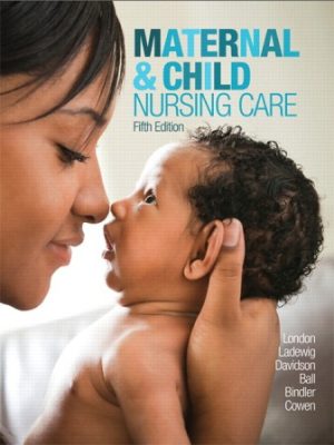Maternal and Child Nursing Care 5E London SOLUTION MANUAL