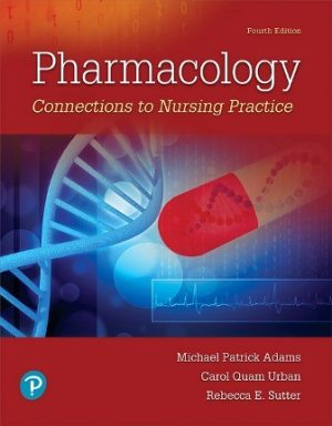 Pharmacology Connections to Nursing Practice 4E Adams TEST BANK