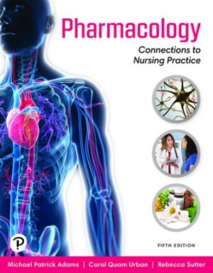 Pharmacology Connections to Nursing Practice 5E Adams TEST BANK