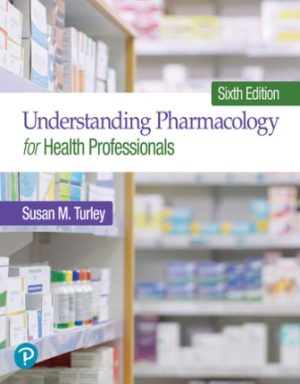 Understanding Pharmacology for Health Professionals 6E Turley SOLUTION MANUAL