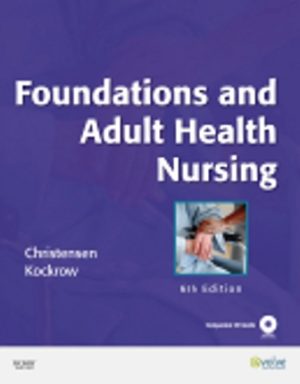 Foundations and Adult Health Nursing 6E Christensen TEST BANK