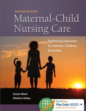 Maternal-Child Nursing Care: Optimizing Outcomes for Mothers Children and Families 2E Ward TEST BANK