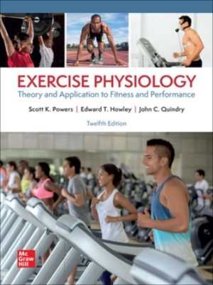 Exercise Physiology: Theory and Application to Fitness and Performance 12E Powers TEST BANK