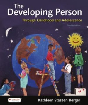 Developing Person Through Childhood and Adolescence 12E Berger TEST BANK