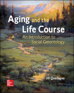 Aging and the Life Course: An Introduction to Social Gerontology 7E Quadagno TEST BANK