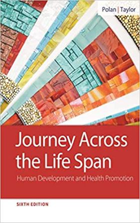 Journey Across the Life Span: Human Development and Health Promotion 6E Polan SOLUTION MANUAL
