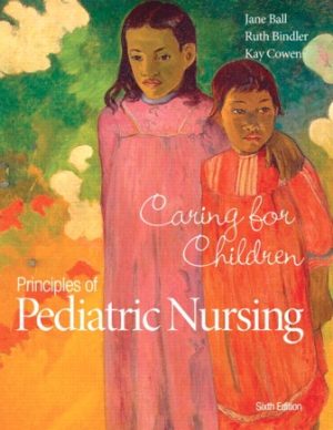 Principles of Pediatric Nursing: Caring for Children 6E Ball TEST BANK