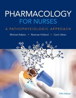 Pharmacology for Nurses: A Pathophysiologic Approach 5E Adams TEST BANK