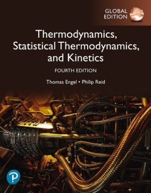 Physical Chemistry: Thermodynamics, Statistical Thermodynamics, and Kinetics Global Edition 4E Engel SOLUTION MANUAL