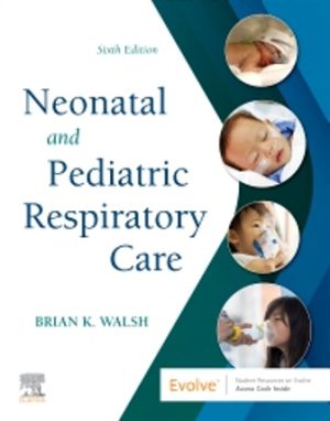 Neonatal and Pediatric Respiratory Care 6E Walsh TEST BANK