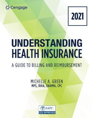 Understanding Health Insurance: A Guide to Billing and Reimbursement - 2021 Edition 16E Green SOLUTION MANUAL