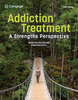 Addiction Treatment A Strengths Perspective 5E Van Wormer TEST BANK