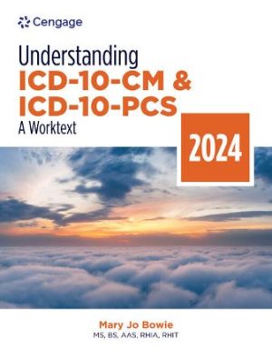 Understanding ICD-10-CM and ICD-10-PCS: A Worktext 2024 Edition 9E Bowie TEST BANK